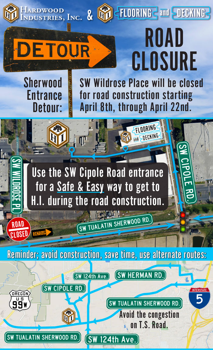 Starting Monday, April 8th, SW Wildrose Place is scheduled to be closed at Tualatin Sherwood Road for approximately two weeks, through the 22nd. During this period, there will be no access from Tualatin-Sherwood Road to Wildrose Place. Use the Cipole Road entrance by our Flooring and Decking store to access our main Sherwood Warehouse.