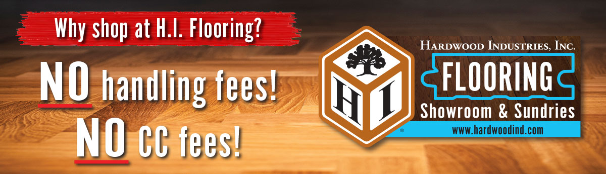 Why shop at H.I. Flooring?
- No handling fees
- No CC fees
- Competitive pricing
- Professional service
- Professional products
- Industry knowledge
- Free delivery!